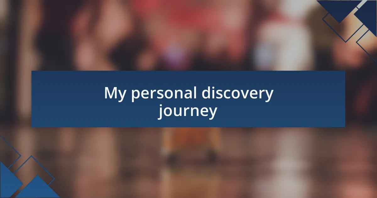 My personal discovery journey