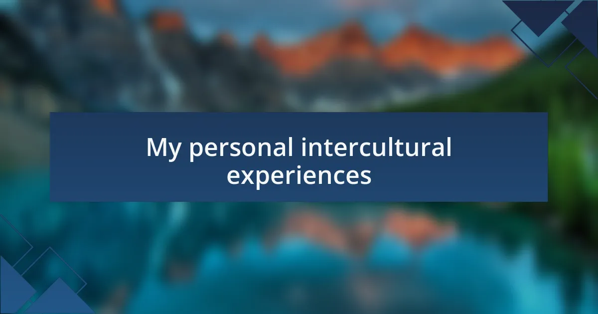 My personal intercultural experiences