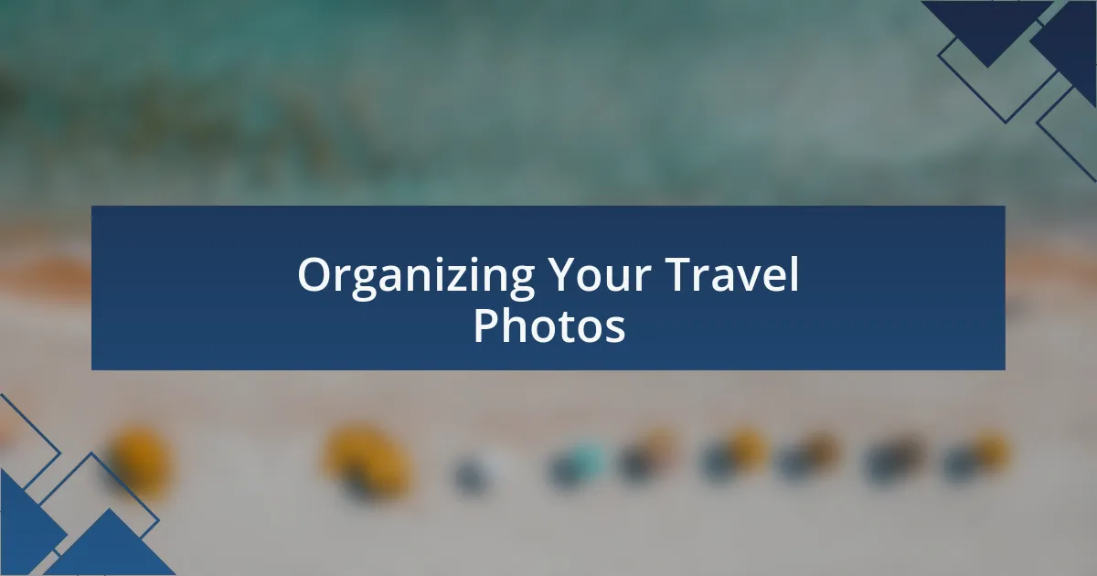 Organizing Your Travel Photos