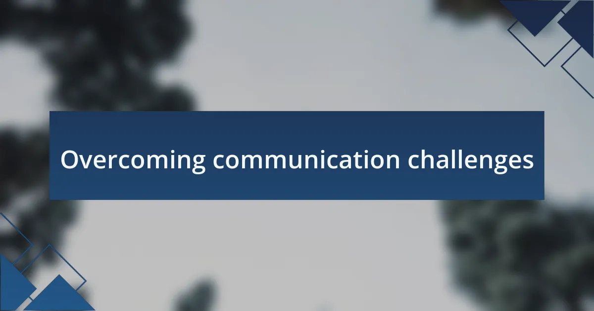 Overcoming communication challenges