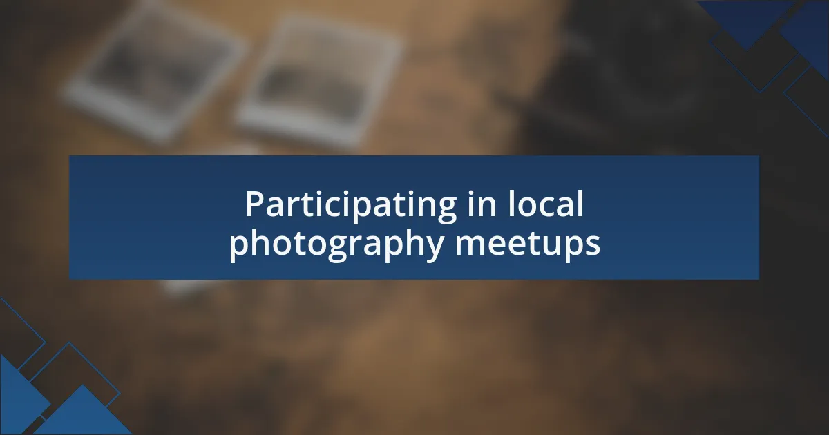 Participating in local photography meetups