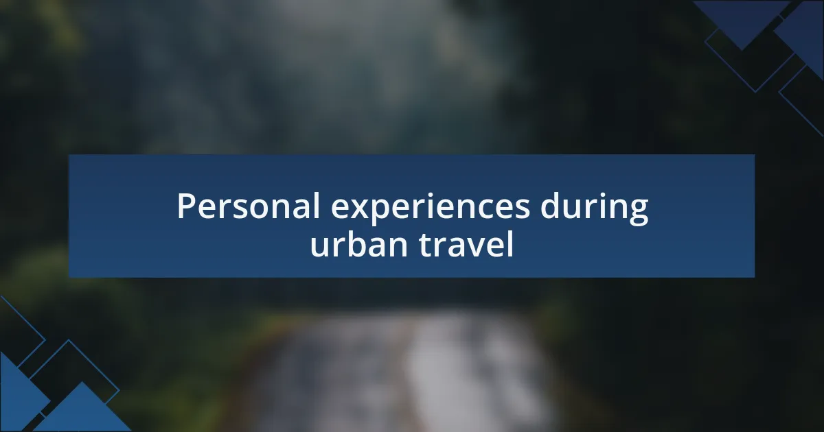 Personal experiences during urban travel