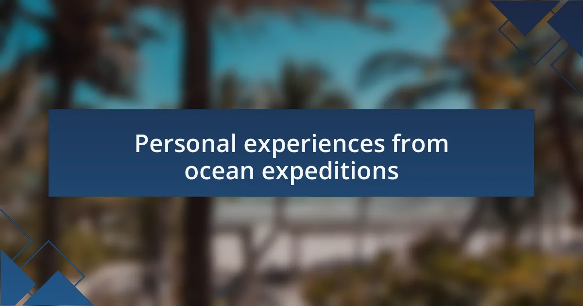 Personal experiences from ocean expeditions