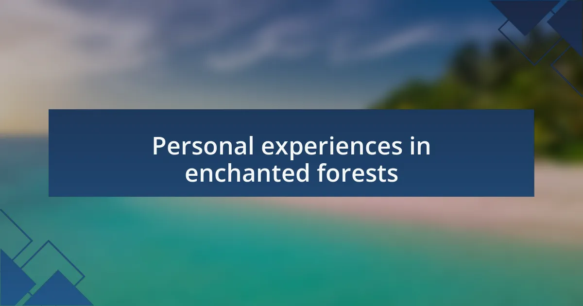 Personal experiences in enchanted forests