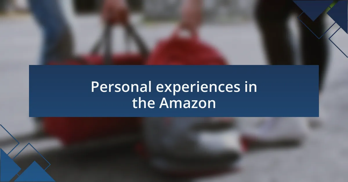 Personal experiences in the Amazon