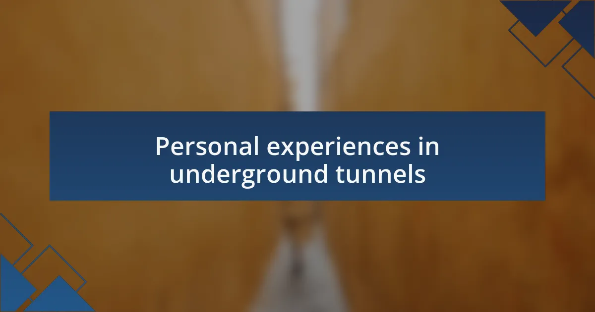 Personal experiences in underground tunnels