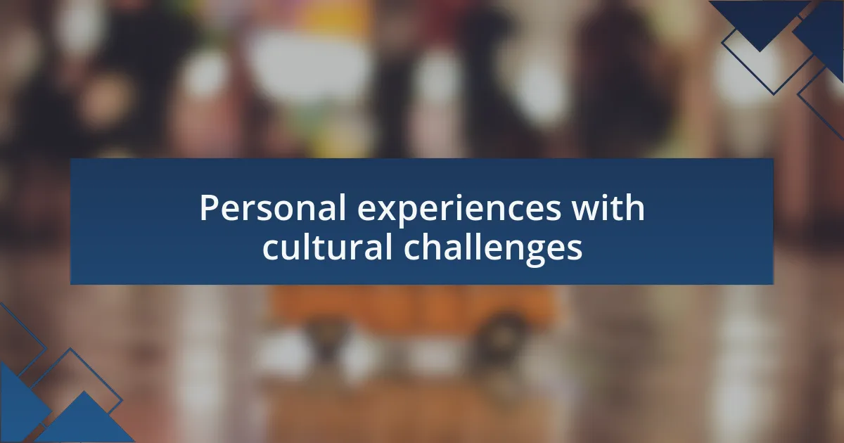 Personal experiences with cultural challenges