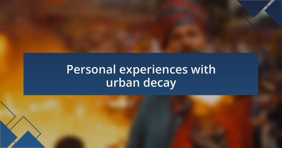 Personal experiences with urban decay