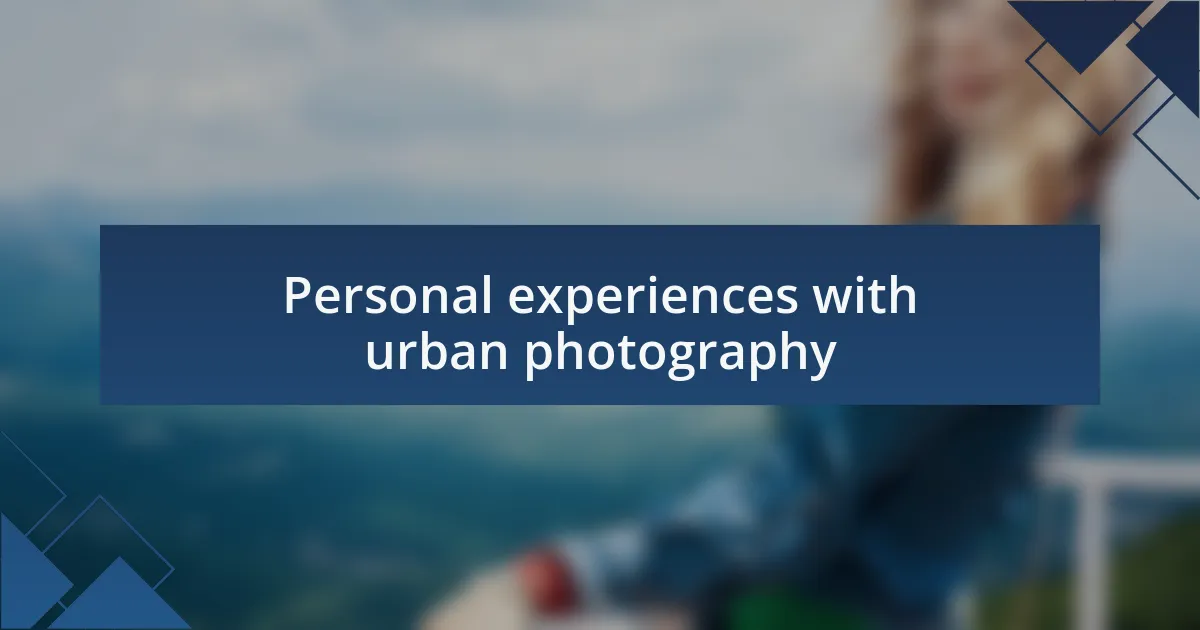 Personal experiences with urban photography