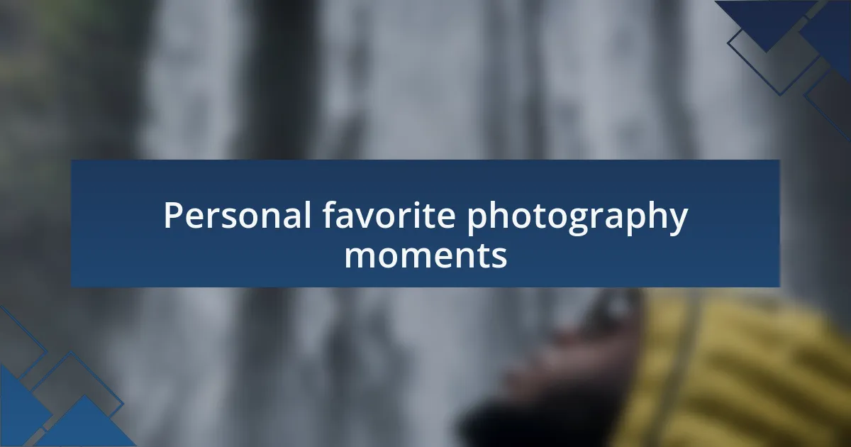 Personal favorite photography moments