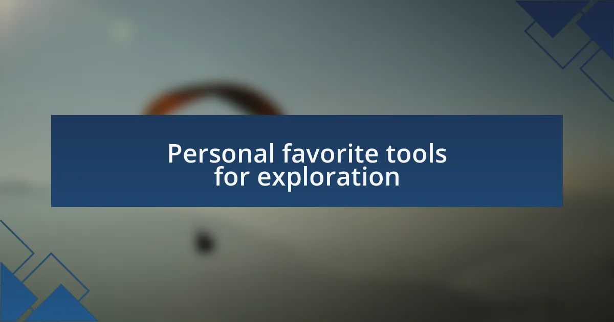 Personal favorite tools for exploration