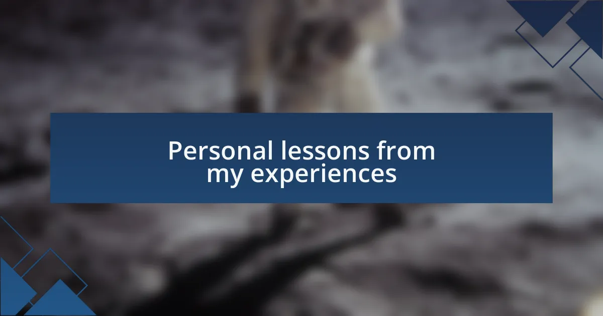 Personal lessons from my experiences