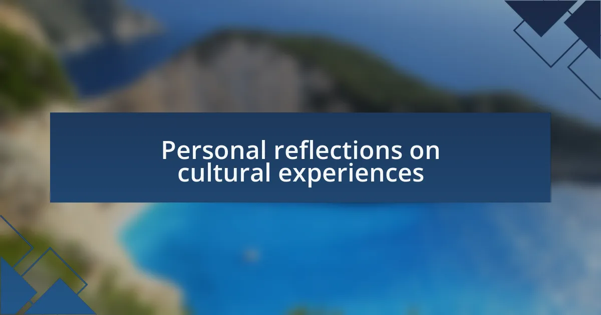 Personal reflections on cultural experiences
