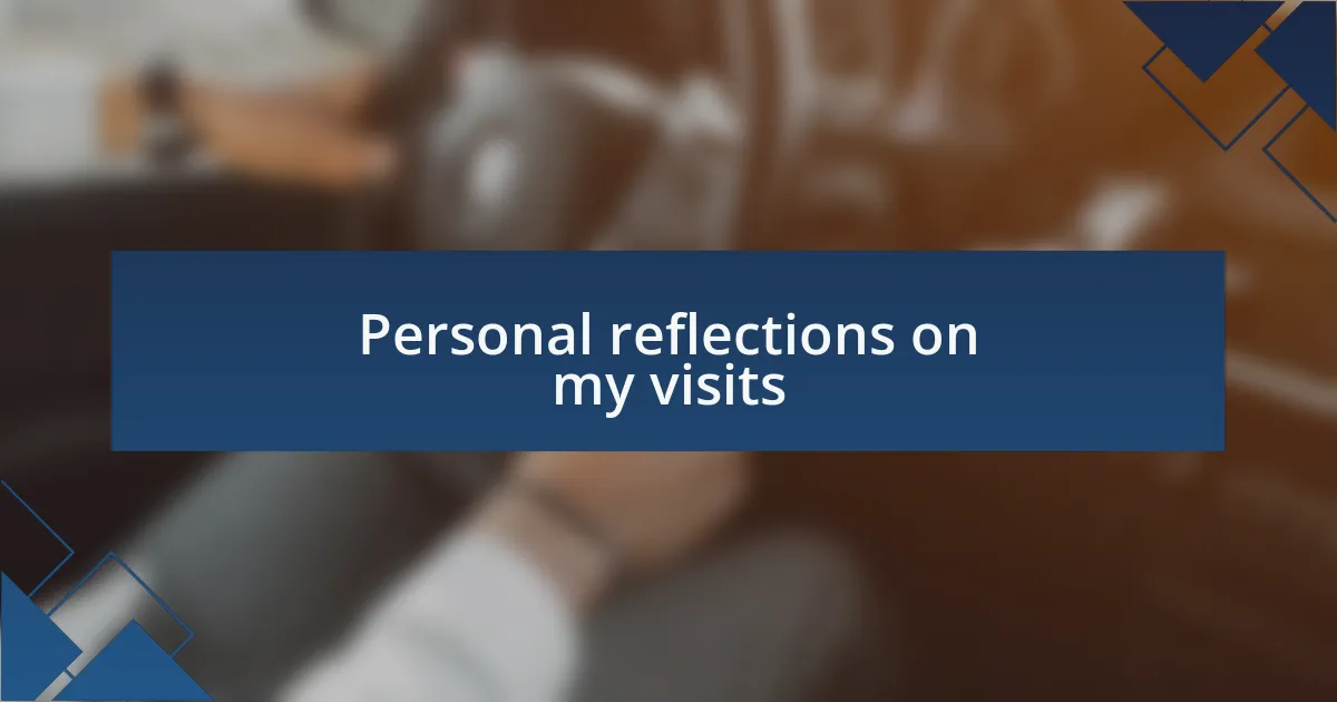 Personal reflections on my visits