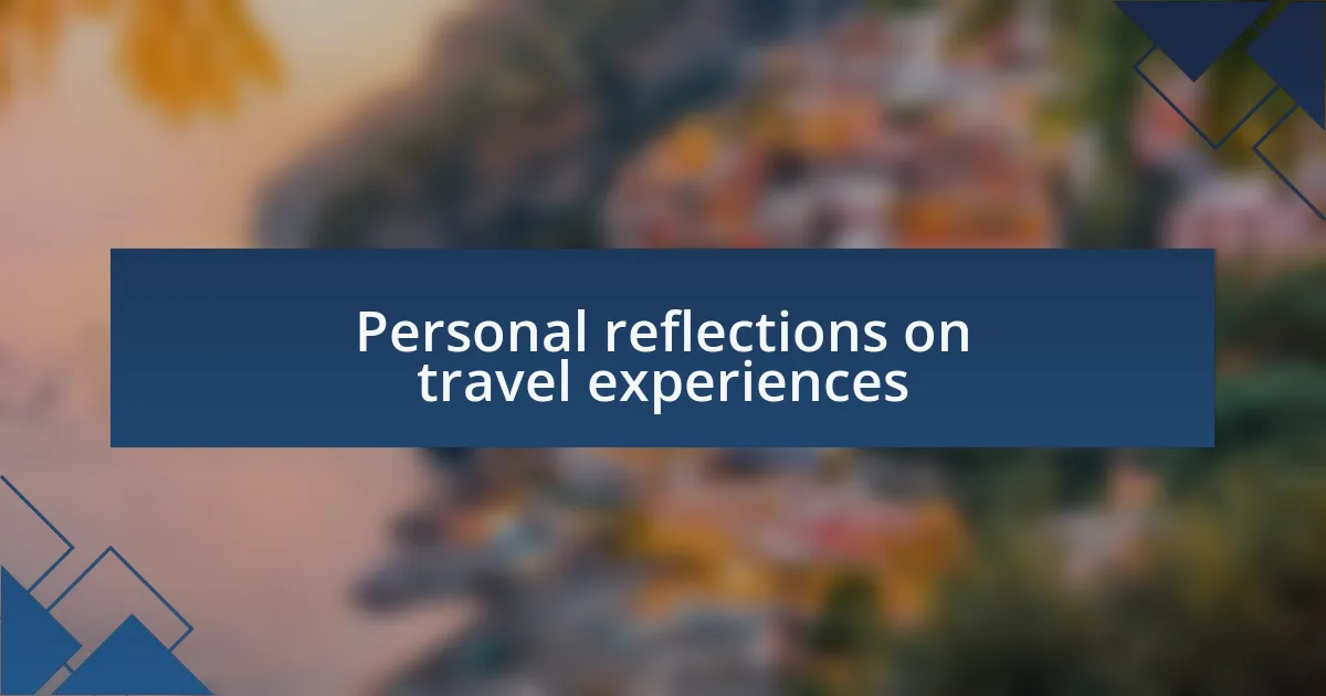 Personal reflections on travel experiences