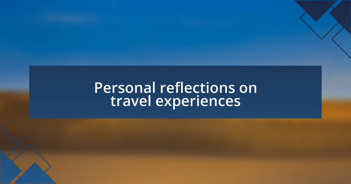 Personal reflections on travel experiences