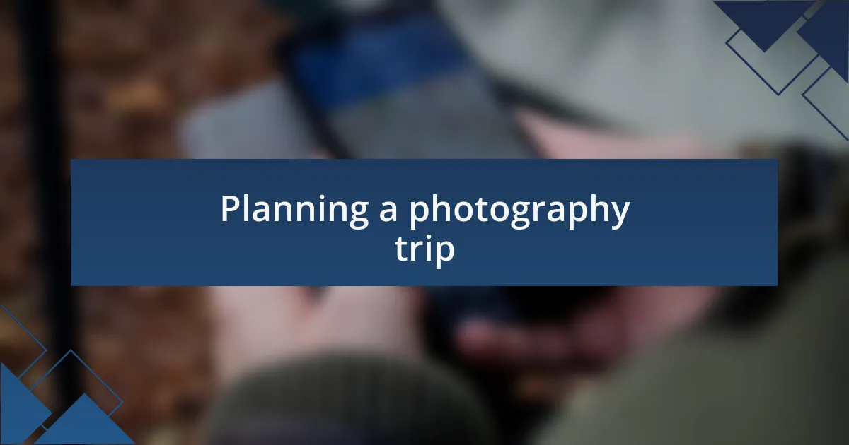 Planning a photography trip