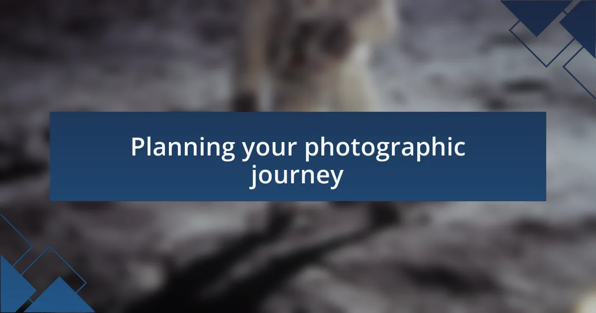 Planning your photographic journey
