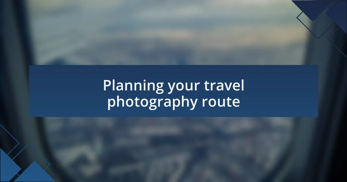 Planning your travel photography route