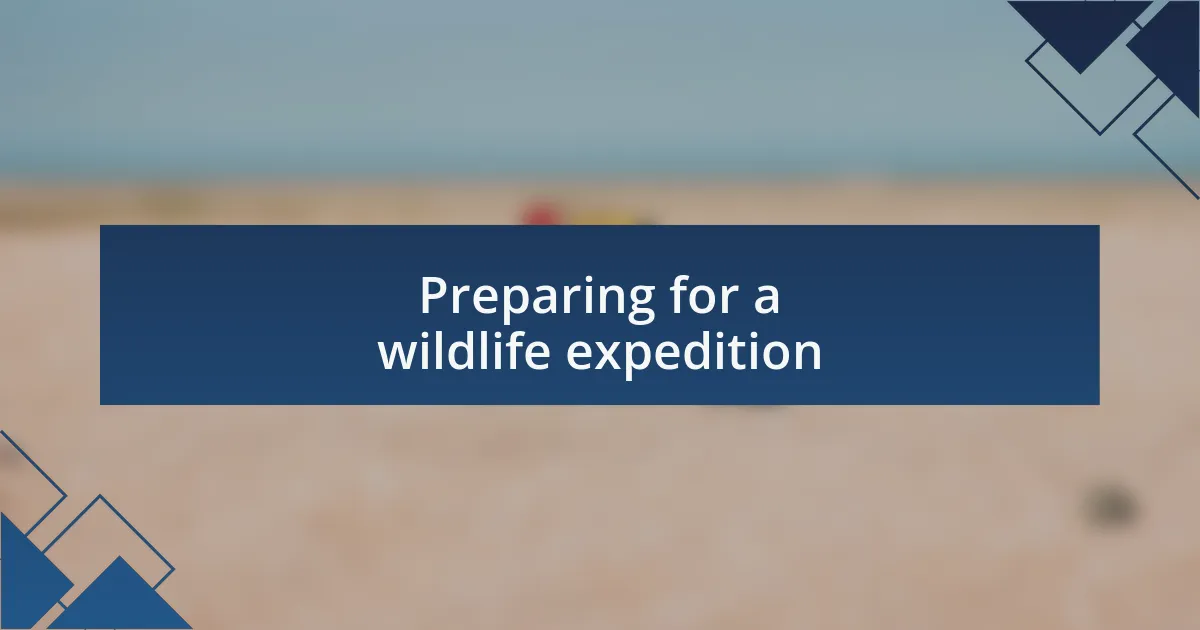 Preparing for a wildlife expedition