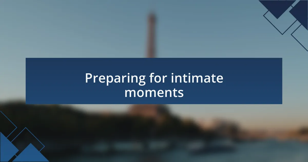 Preparing for intimate moments