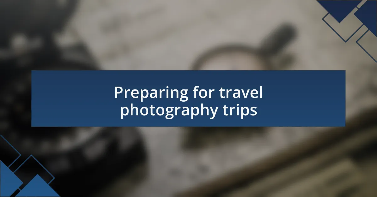 Preparing for travel photography trips