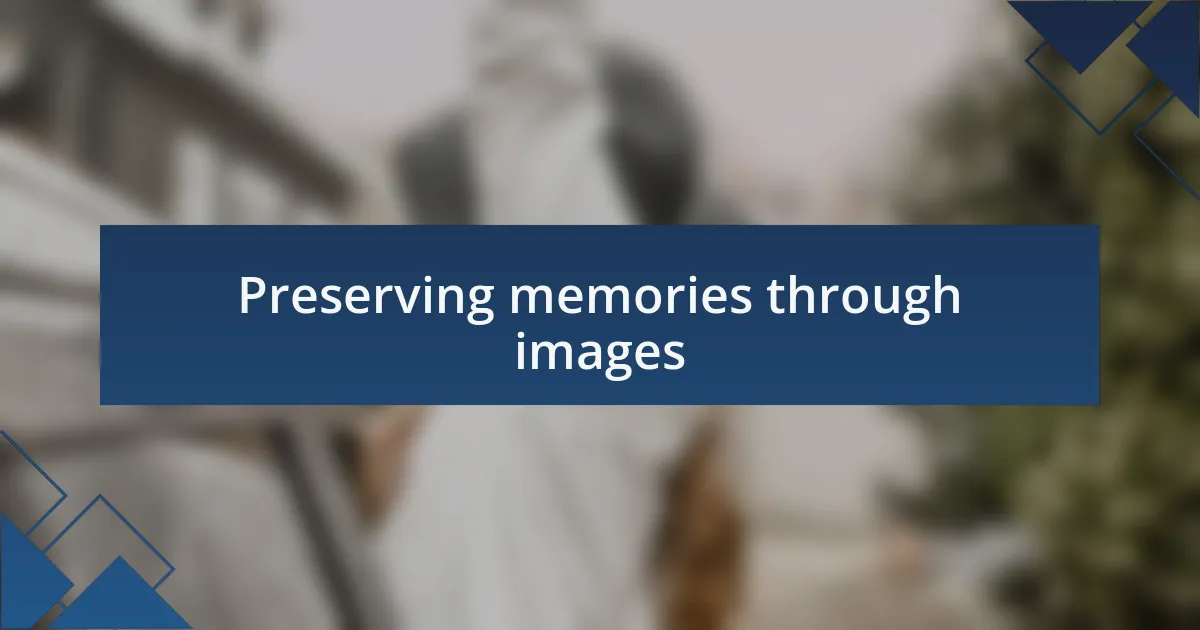 Preserving memories through images