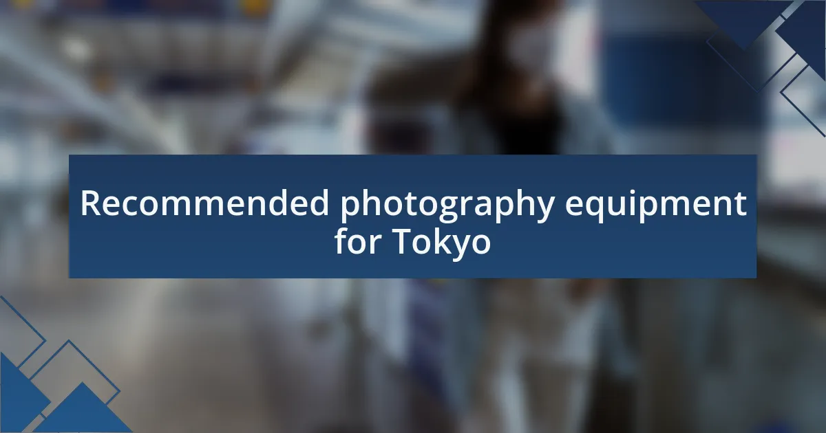 Recommended photography equipment for Tokyo