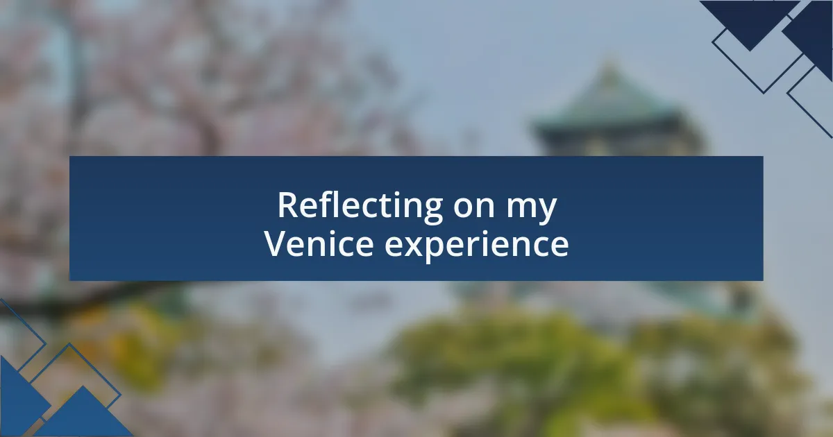 Reflecting on my Venice experience