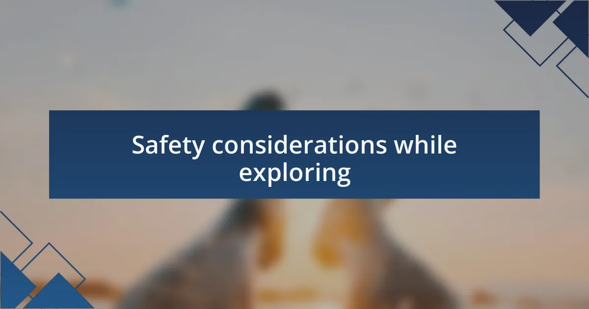 Safety considerations while exploring