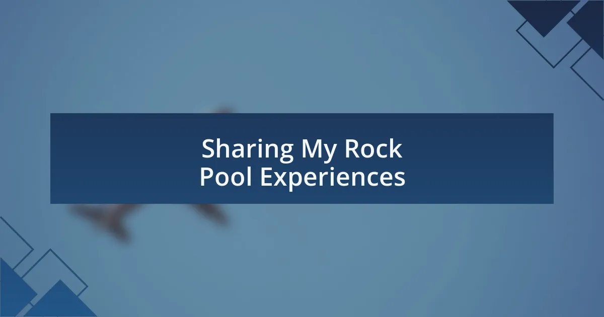 Sharing My Rock Pool Experiences