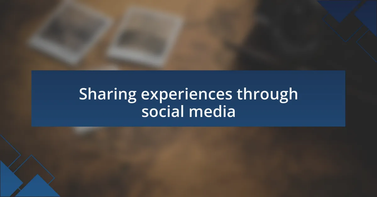 Sharing experiences through social media