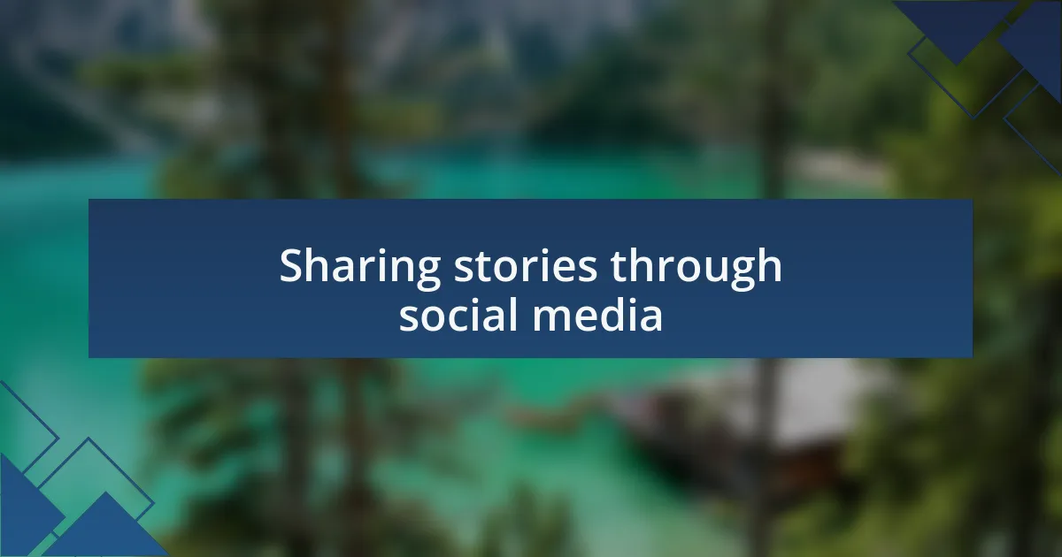 Sharing stories through social media