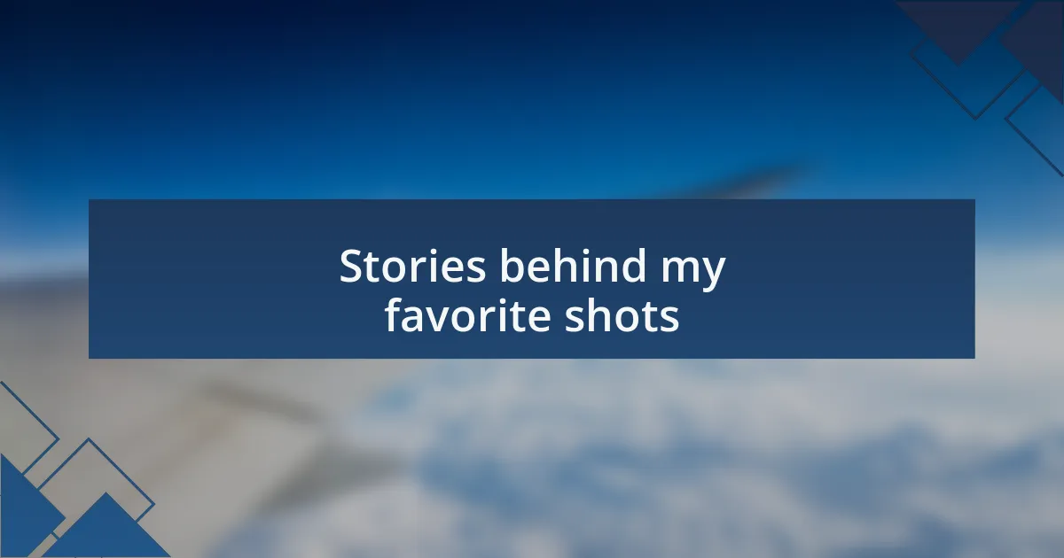 Stories behind my favorite shots