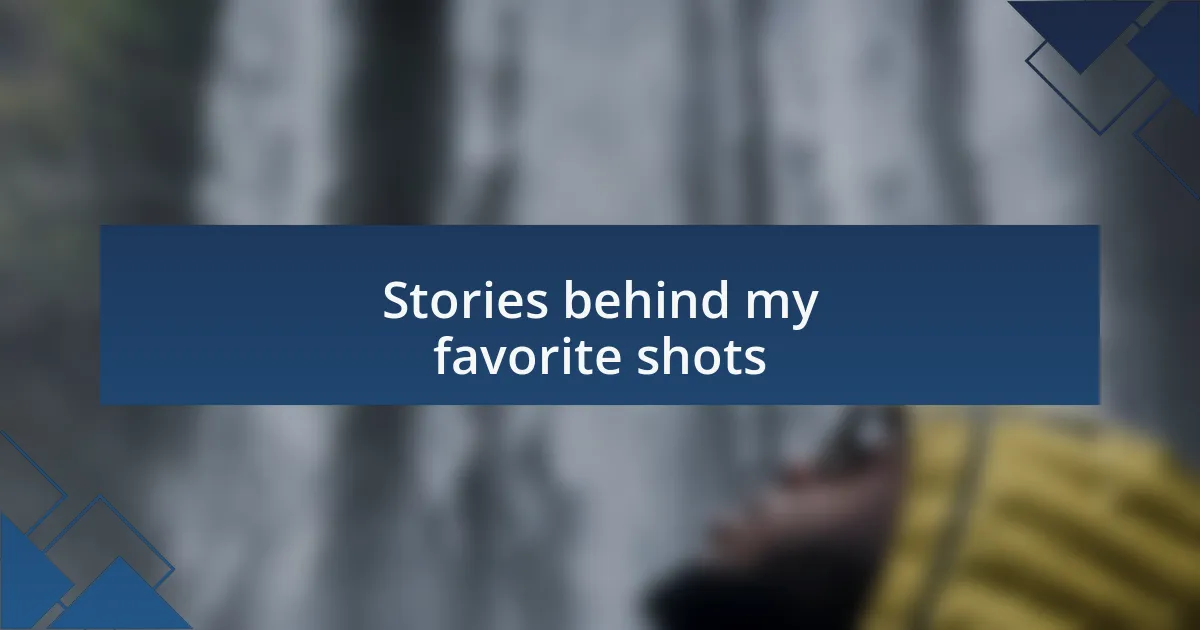 Stories behind my favorite shots
