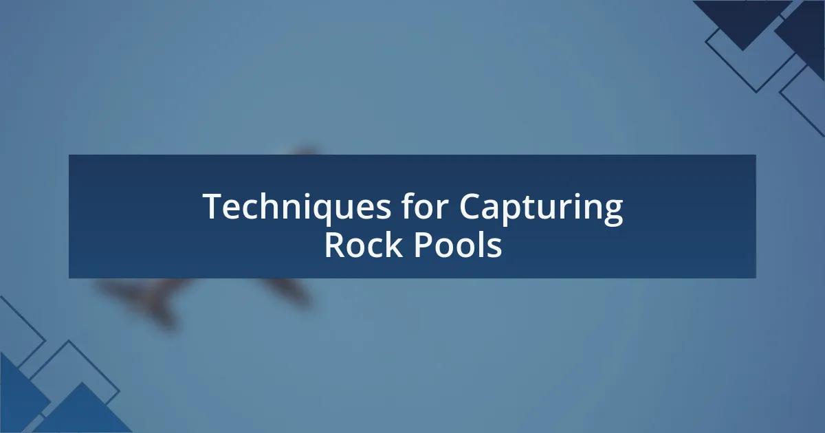 Techniques for Capturing Rock Pools
