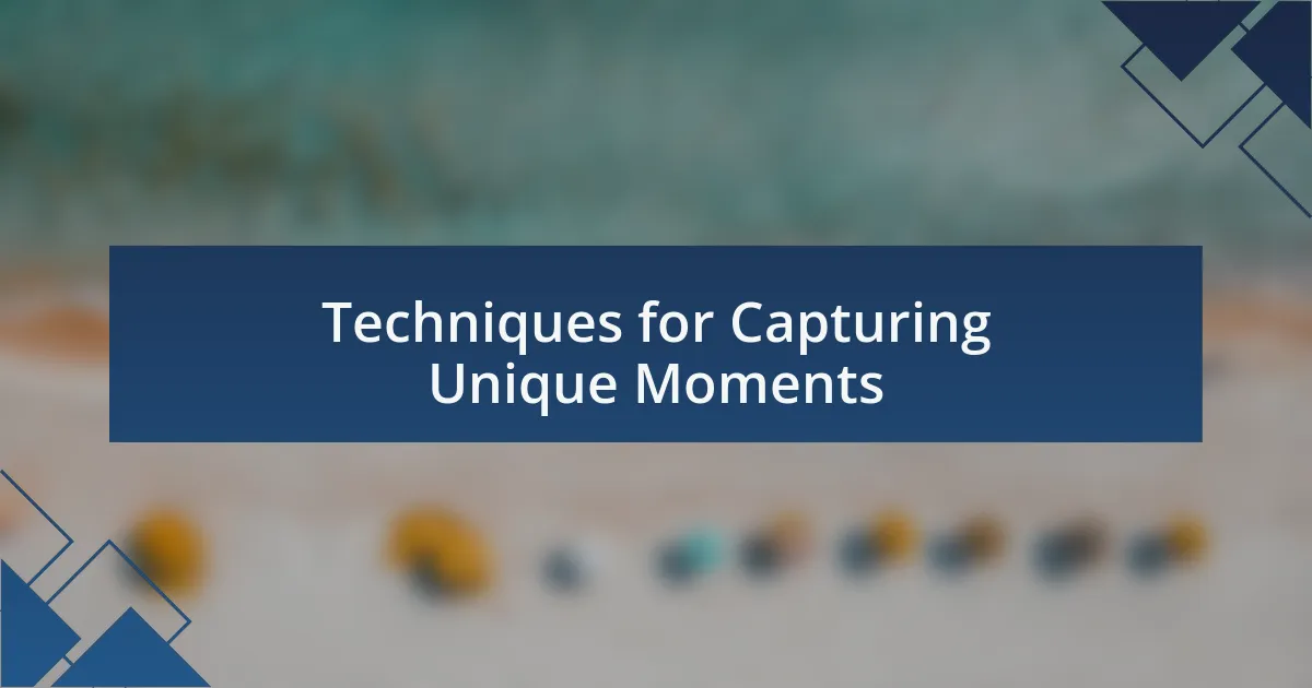 Techniques for Capturing Unique Moments