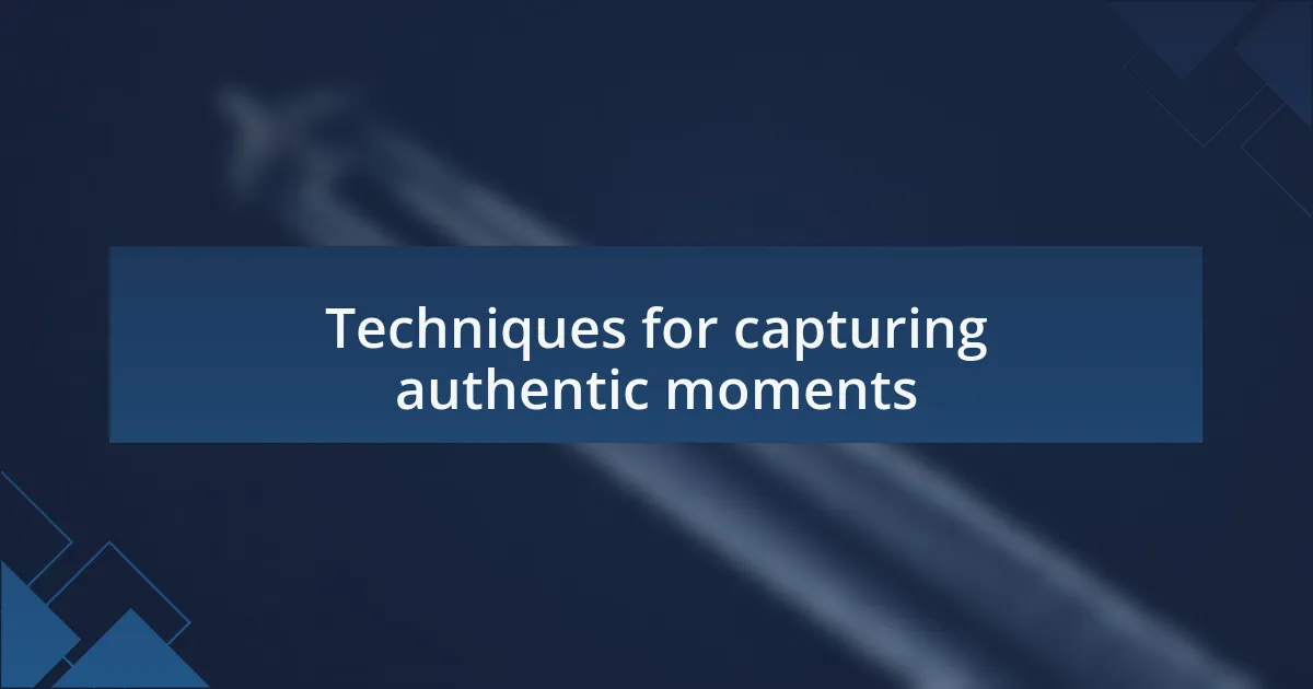 Techniques for capturing authentic moments
