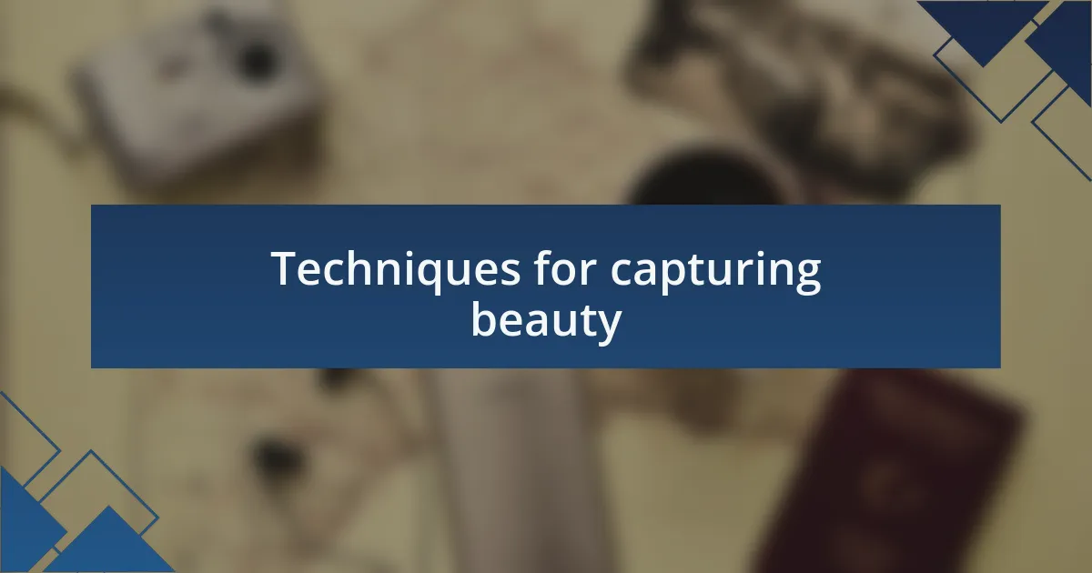 Techniques for capturing beauty