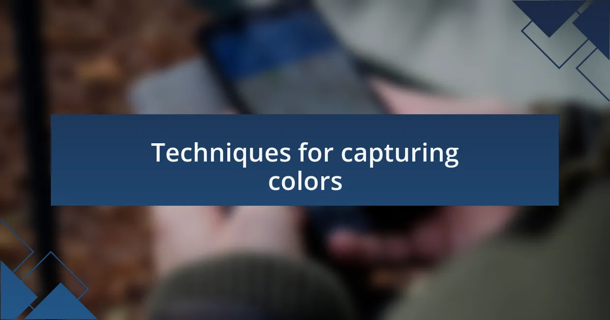 Techniques for capturing colors