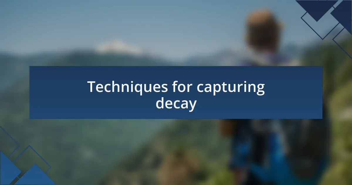 Techniques for capturing decay