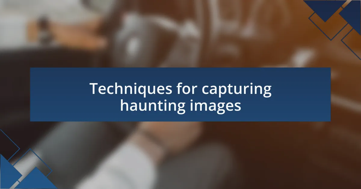 Techniques for capturing haunting images