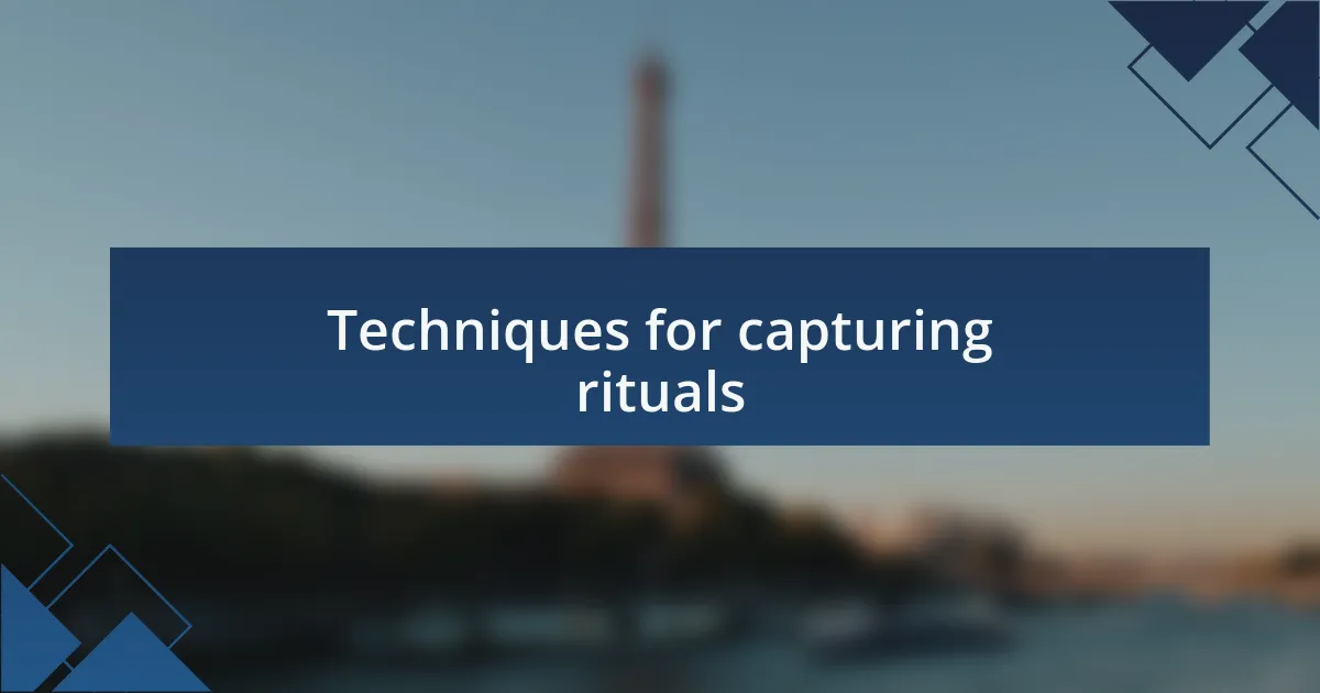 Techniques for capturing rituals