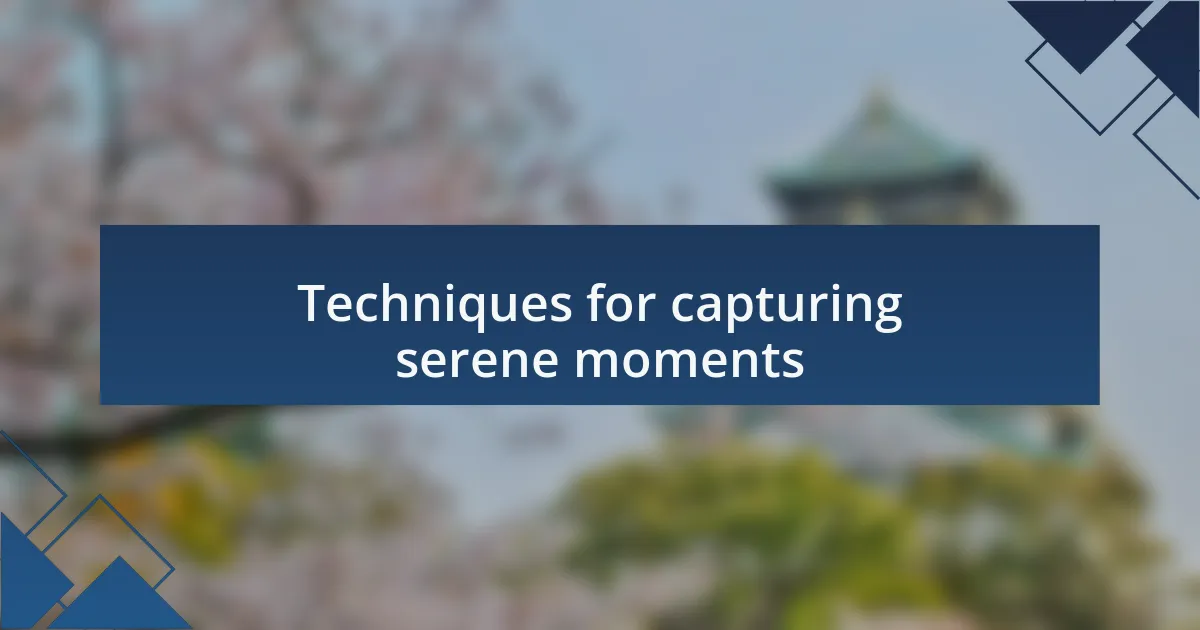 Techniques for capturing serene moments