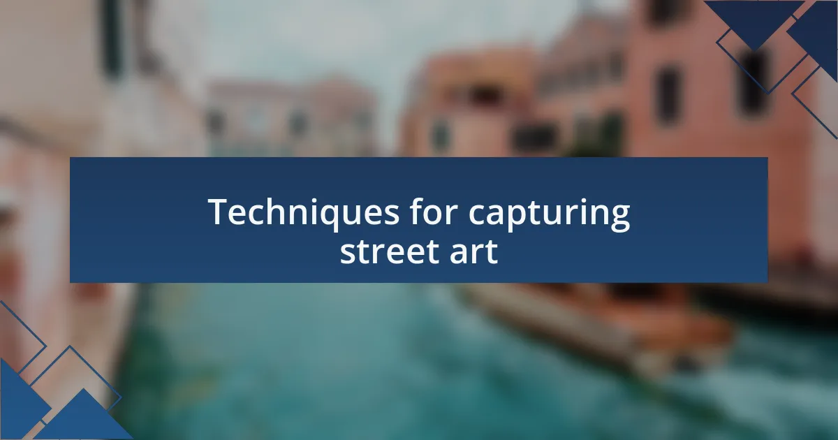 Techniques for capturing street art