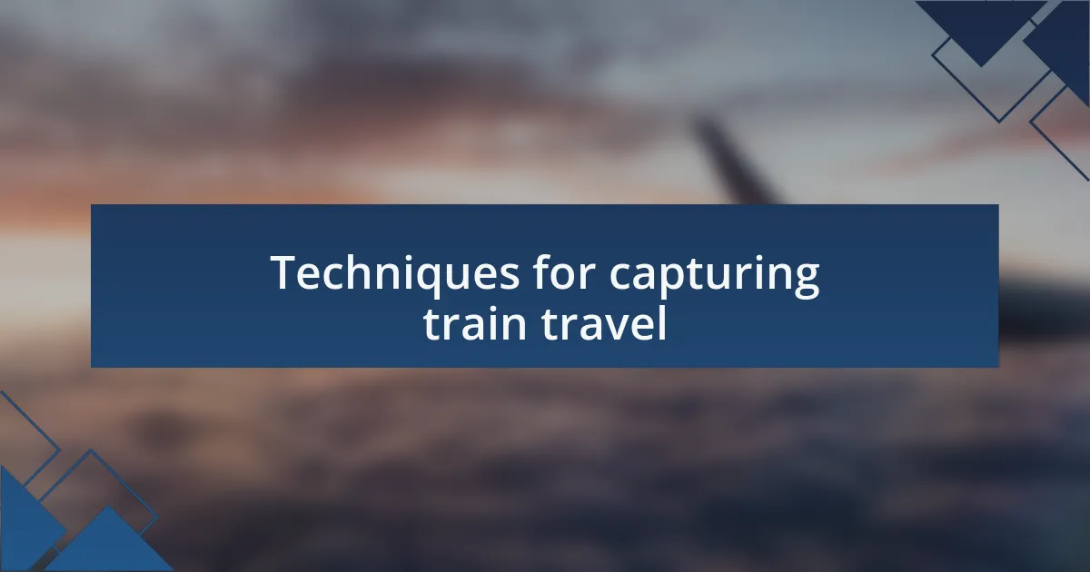 Techniques for capturing train travel