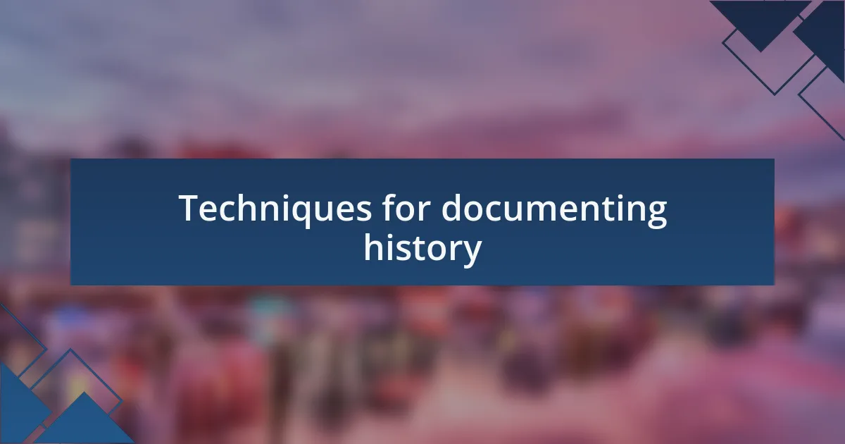 Techniques for documenting history