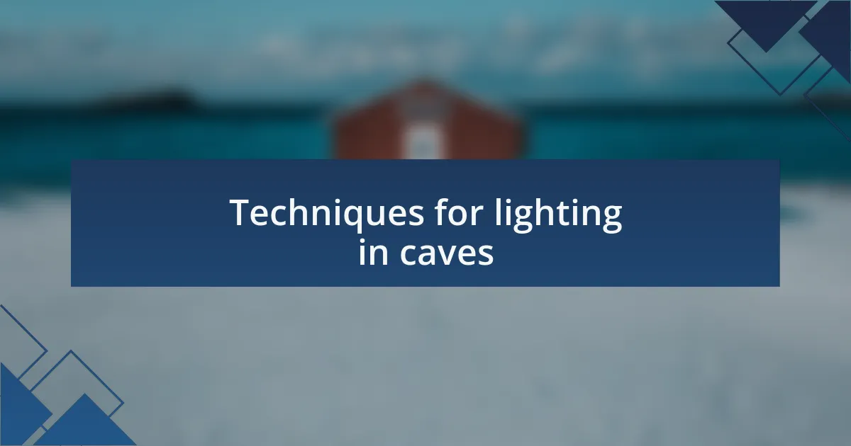 Techniques for lighting in caves