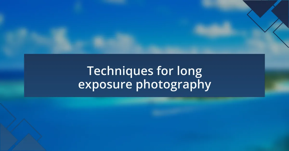 Techniques for long exposure photography