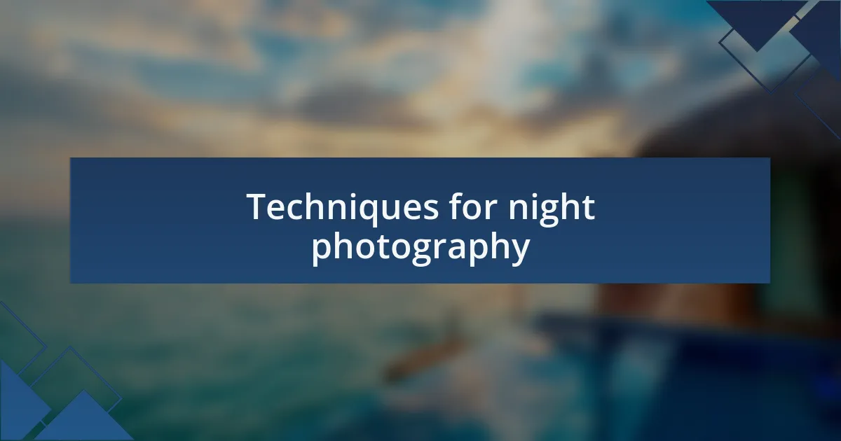 Techniques for night photography